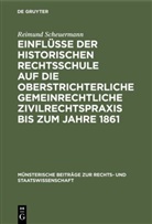 Reimund Scheuermann - Einflüsse der historischen Rechtsschule auf die oberstrichterliche gemeinrechtliche Zivilrechtspraxis bis zum Jahre 1861