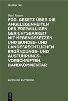 Paul Jansen - FGG. Gesetz über die Angelegenheiten der freiwilligen Gerichtsbarkeit mit Nebengesetzen und bundes- und landesrechtlichen Ergänzungs- und Ausführungsvorschriften. Handkommentar