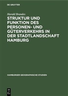 Harald Brandes - Struktur und Funktion des Personen- und Güterverkehrs in der Stadtlandschaft Hamburg