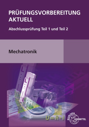 Jose Dillinger, Josef Dillinger, Barbara Götz, Barbara u a Götz, Rober Götz, Robert Götz... - Prüfungsvorbereitung aktuell Mechatronik - Abschlussprüfung Teil 1 und Teil 2. Mit Lösungsheft