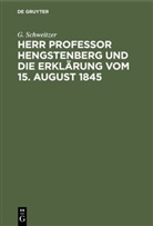 G Schweitzer, G. Schweitzer - Herr Professor Hengstenberg und die Erklärung vom 15. August 1845