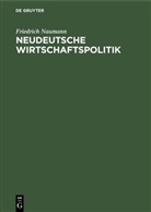 Friedrich Naumann - Neudeutsche Wirtschaftspolitik
