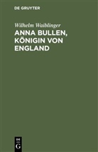 Wilhelm Waiblinger - Anna Bullen, Königin von England