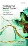 David (Professor of Divinity Fergusson, Mark W. Elliott, Mark W. (Professor of Theology Elliott, Elliott Mark W., David Fergusson, David (Professor of Divinity Fergusson... - History of Scottish Theology, Volume I