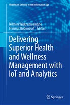 Bodendorf, Bodendorf, Freimut Bodendorf, Nilmin Wickramasinghe, Nilmini Wickramasinghe - Delivering Superior Health and Wellness Management with IoT and Analytics