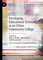 Carlos Guevara, Kat Lyons, Kate Lyons, Kate S. Wolfe - Developing Educational Technology at an Urban Community College
