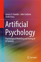 Joh Carbone, John Carbone, James Crowder, James A Crowder, James A. Crowder, Shelli Friess - Artificial Psychology