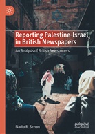 Nadia R Sirhan, Nadia R. Sirhan - Reporting Palestine-Israel in British Newspapers