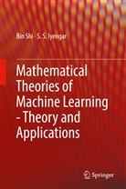 S S Iyengar, S. S. Iyengar, S.S. Iyengar, Bi Shi, Bin Shi - Mathematical Theories of Machine Learning - Theory and Applications