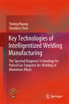 Shanben Chen, Shan-Ben Chen, Yimin Huang, Yiming Huang - Key Technologies of Intelligentized Welding Manufacturing