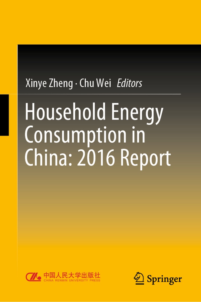 Wei, Wei, Chu Wei, Xiny Zheng, Xinye Zheng - Household Energy Consumption in China: 2016 Report