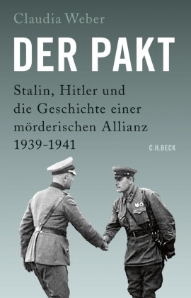 Claudia Weber - Der Pakt - Stalin, Hitler und die Geschichte einer mörderischen Allianz 1939-1941