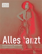 Thoma Aichhorn, Thomas Aichhorn, Andre Amort, Andrea Amort, Gertrud Bodenwieser, Arno u a Böhler... - Alles tanzt. Kosmos Wiener Tanzmoderne