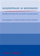 Barbar Boisits, Barbara Boisits, Hubmann, Hubmann, Klaus Hubmann - Neue Beiträge zur Aufführungspraxis: Musizierpraxis im Biedermeier
