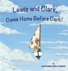 Katherine Fenn Thomas - Lewis and Clark, Come Home Before Dark!