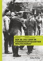 Uw Neumärker, Uwe Neumärker, Johanne Tuchel, Johannes Tuchel - Der 20. Juli 1944 im "Führerhauptquartier Wolfschanze"