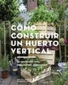 Cómo construir un huerto vertical 20 proyectos para minijardines comestibles