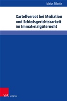Marius Tillwich - Kartellverbot bei Mediation und Schiedsgerichtsbarkeit im Immaterialgüterrecht