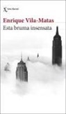 Enrique Vila-Matas - Esta bruma insensata