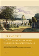Arbeitskreis Orangerien in Deutschland e.V., Arbeitskrei Orangerien in Deutschland e V, Arbeitskreis Orangerien in Deutschland e V - Orangerie - Die Wiederentdeckung eines europäischen Ideals