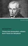 Immanuel Kant - Träume eines Geistersehers, erläutert durch Träume der Metaphysik