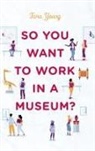 Tara Young - So You Want to Work in a Museum?