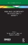 Ragnar E. Van Der Linden Loefstedt, Sander Loefstedt Van Der Linden, Sander Lofstedt Van Der Linden, Sander van der Linden, Ragnar E. Loefstedt, Ragnar E. Löfstedt... - Risk and Uncertainty in a Post-Truth Society