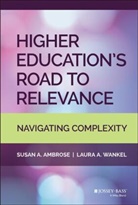 Sa Ambrose, Susan Ambrose, Susan A Ambrose, Susan A. Ambrose, Susan A. (Carnegie-Mellon University) Wan Ambrose, Susan A. Wankel Ambrose... - Higher Education''s Road to Relevance