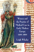 L Whaley, L. Whaley, L. F. Whaley - Women and the Practice of Medical Care in Early Modern Europe, 1400-1800