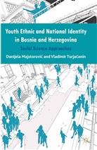 Danijel Majstorovic, Danijela Majstorovic, Vladimir Turjacanin - Youth Ethnic and National Identity in Bosnia and Herzegovina