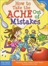 Eric Braun, Kimberly Feltes Taylor, Kimberly Braun Feltes Taylor, KIMBERLEY FE TAYLOR, Kimberly Feltes Taylor, Steve Mark - How to Take the Ache Out of Mistakes