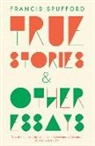 Francis Spufford - True Stories