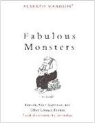 Alberto Manguel - Fabulous Monsters