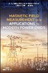 Yafeng Chen, Arsalan Habib Khawaja, Q Huang, Qi Huang, Qi Habib Khawaja Huang, Huang Qi... - Magnetic Field Measurement With Applications to Modern Power Grids