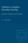 Sutherland Neil Sutherland, Neil Sutherland - CHILDREN IN ENGLISH-CANADIAN SOCIETY