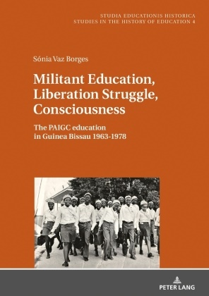 Sonia Borges, Marcelo Caruso - Militant Education, Liberation Struggle, Consciousness: The PAIGC education in Guinea Bissau 1963-1978.