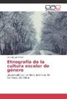 Osmany Justis Katt - Etnografía de la cultura escolar de género