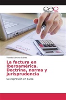 Yoandis Sánchez Suárez - La factura en Iberoamérica. Doctrina, norma y jurisprudencia