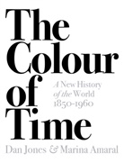 Marina Amaral, Da Jones, Dan Jones, Dan Amaral Jones - Colour of Time: A New History of the World, 1850-1960