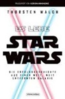 Thorsten Walch - Es lebe Star Wars - Die Erfolgsgeschichte aus einer weit, weit entfernten Galaxis