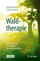 Gisela Immich, Angel Schuh, Angela Schuh - Waldtherapie - das Potential des Waldes für Ihre Gesundheit