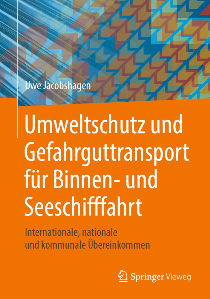 Uwe Jacobshagen - Umweltschutz und Gefahrguttransport für Binnen- und Seeschifffahrt Internationale, nationale und kommunale Übereinkommen