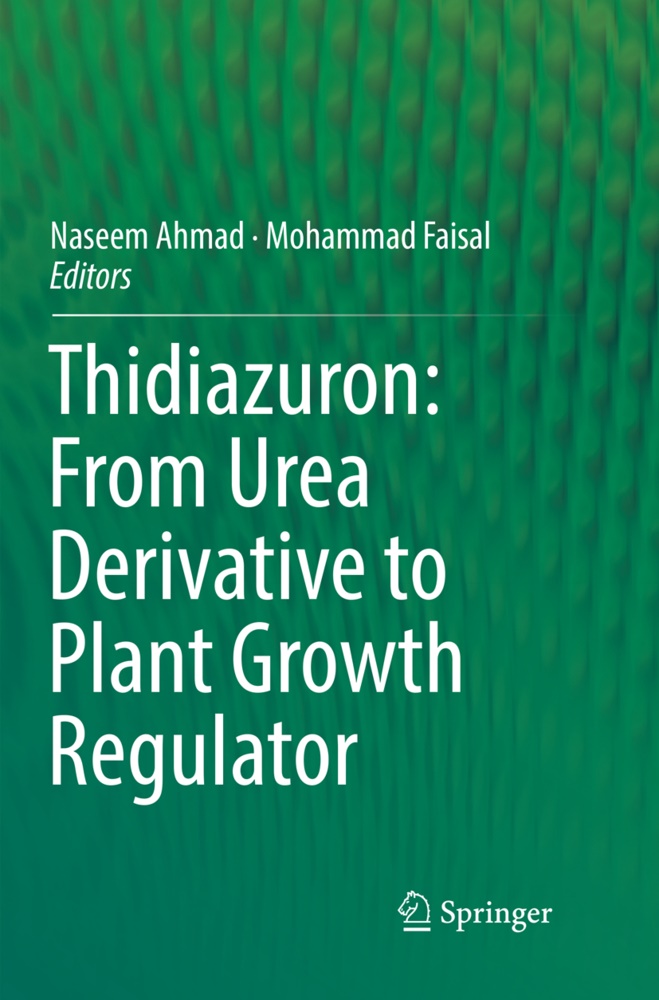 Nasee Ahmad, Naseem Ahmad,  Faisal,  Faisal, Mohammad Faisal - Thidiazuron: From Urea Derivative to Plant Growth Regulator
