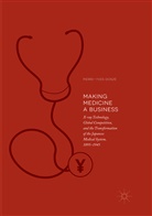 Pierre-Yves Donzé - Making Medicine a Business