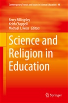 Berry Billingsley, Keit Chappell, Keith Chappell, Michael J Reiss, Michael J. Reiss - Science and Religion in Education
