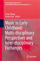 Ilari, Ilari, Beatriz Ilari, Susa Young, Susan Young - Music in Early Childhood: Multi-disciplinary Perspectives and Inter-disciplinary Exchanges
