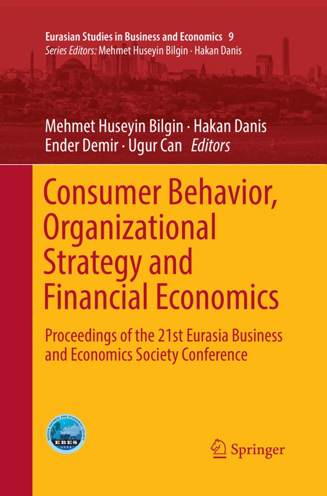 Mehmet Huseyin Bilgin, Ugur Can, Haka Danis, Hakan Danis, Ender Demir, Ender Demir et al - Consumer Behavior, Organizational Strategy and Financial Economics - Proceedings of the 21st Eurasia Business and Economics Society Conference