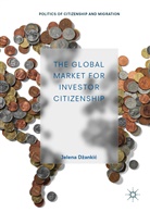 Jelena D¿anki¿, Jelena Dzankic, Jelena Džankić - The Global Market for Investor Citizenship