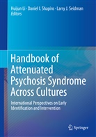 Danie I Shapiro, Daniel I Shapiro, Larry J Seidman, Huijun Li, Larry J. Seidman, Daniel I. Shapiro - Handbook of Attenuated Psychosis Syndrome Across Cultures
