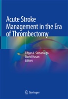 Edga A Samaniego, Edgar A Samaniego, Hasan, Hasan, David Hasan, Edgar A. Samaniego - Acute Stroke Management in the Era of Thrombectomy